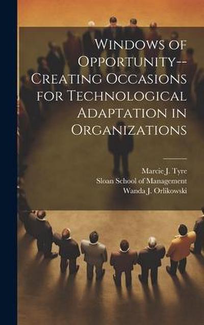 Windows of Opportunity--creating Occasions for Technological Adaptation in Organizations