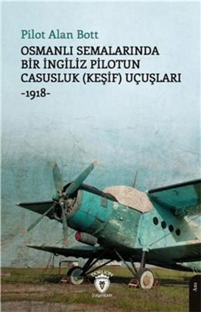 Osmanli Semalarinda Bir Ingiliz Pilotun Casusluk Kesif Ucuslari 1918
