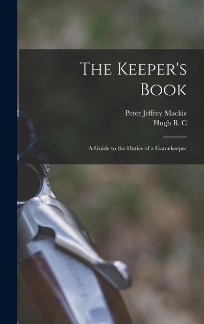 The Keeper’s Book; a Guide to the Duties of a Gamekeeper