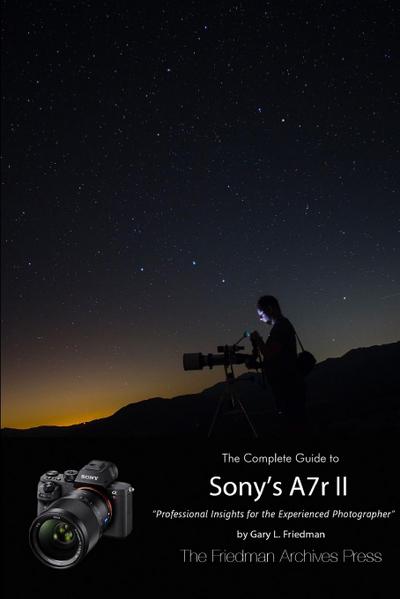 The Complete Guide to Sony’s Alpha 7r II (B&W Edition)