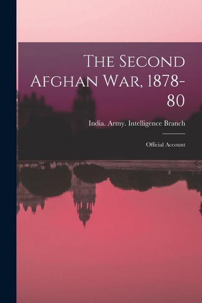 The Second Afghan War, 1878-80: Official Account