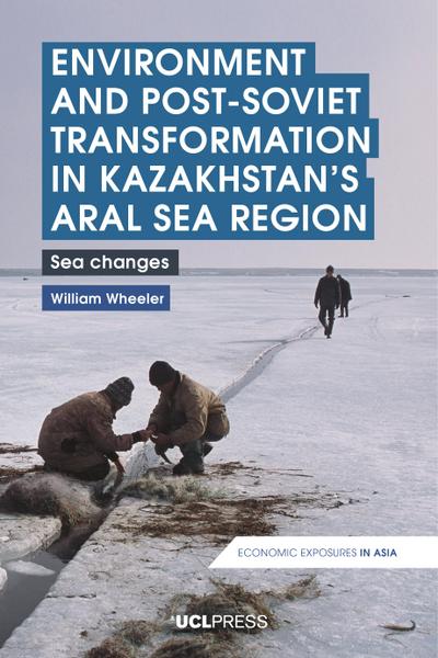 Environment and Post-Soviet Transformation in Kazakhstan’s Aral Sea Region
