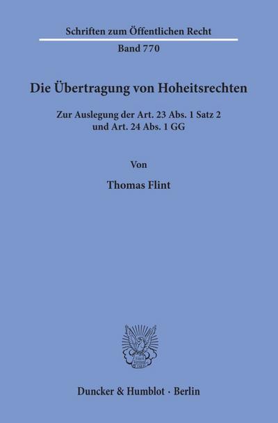 Die Übertragung von Hoheitsrechten.: Zur Auslegung der Art. 23 Abs. 1 Satz 2 und Art. 24 Abs. 1 GG. (Schriften zum Öffentlichen Recht)