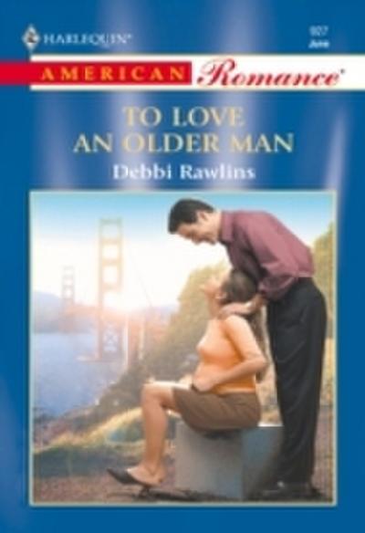 To Love An Older Man (Mills & Boon American Romance)