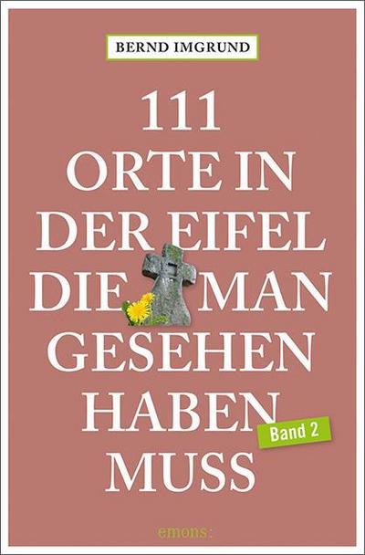 111 Orte in der Eifel, die man gesehen haben muss, Band 02