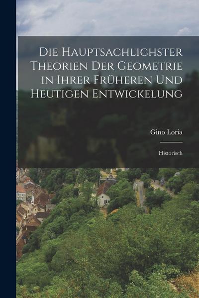 Die Hauptsachlichster Theorien der Geometrie in Ihrer Früheren und Heutigen Entwickelung