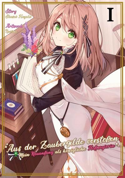 Aus der Zaubergilde verstoßen - Mein Neuanfang als königliche Hofmagierin (Light Novel), Band 01