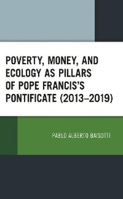 Poverty, Money, and Ecology as Pillars of Pope Francis’ Pontificate (2013–2019)