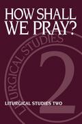 How Shall We Pray?