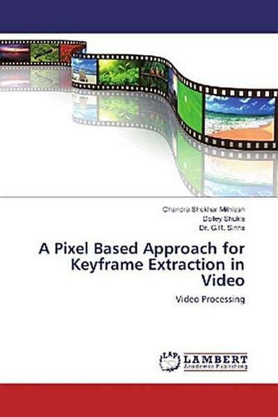 A Pixel Based Approach for Keyframe Extraction in Video