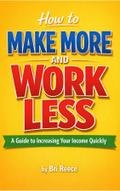 How To Make More and Work Less