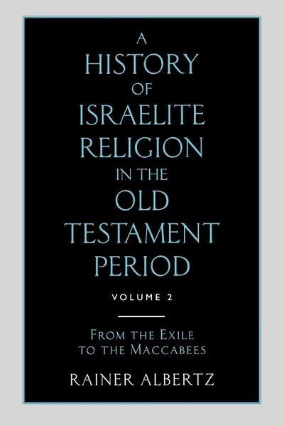 A History of Israelite Religion in the Old Testament Period Volume 2 from the Exile to the Maccabees