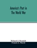 America’s part in the world war; a history of the full greatness of our country’s achievements; the record of the mobilization and triumph of the military, naval, industrial and civilian resources of the United States