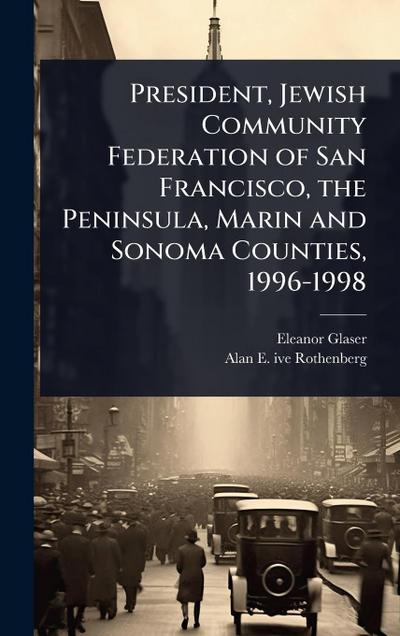 President, Jewish Community Federation of San Francisco, the Peninsula, Marin and Sonoma Counties, 1996-1998