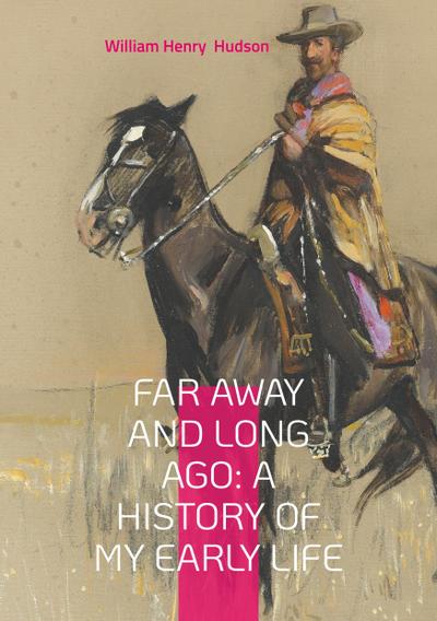 Far Away and Long Ago: A History of My Early Life