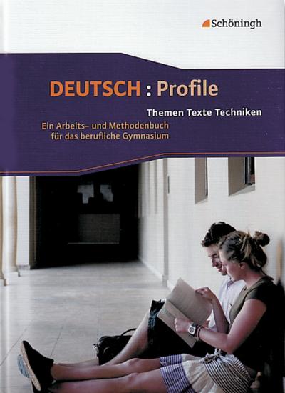 Deutsch: Profile. Themen, Texte, Techniken: Deutsch: Profile - Bisherige Ausgabe: Schülerbuch: Themen, Texte, Techniken - Ein Arbeits- und ... das Berufliche Gymnasium - Bisherige Ausgabe)