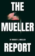The Mueller Report: The Special Counsel Robert S. 
