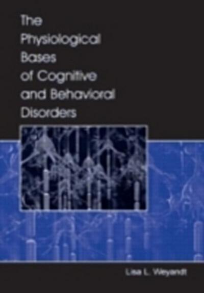 Physiological Bases of Cognitive and Behavioral Disorders