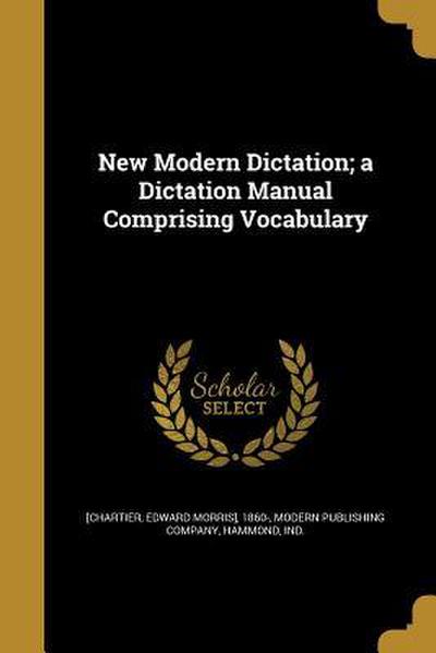 New Modern Dictation; a Dictation Manual Comprising Vocabulary