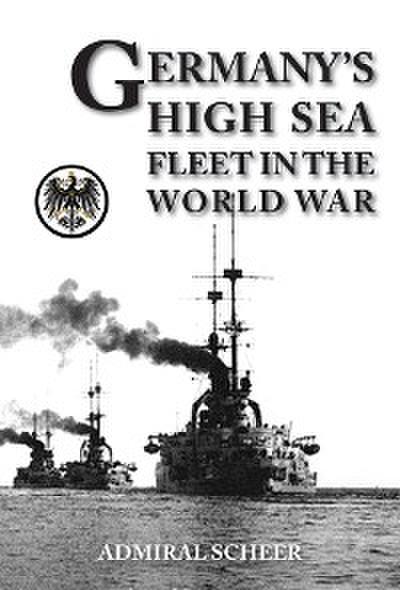 GERMANY’S HIGH SEAS FLEET IN THE WORLD WAR