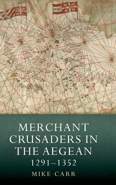 Merchant Crusaders in the Aegean, 1291-1352