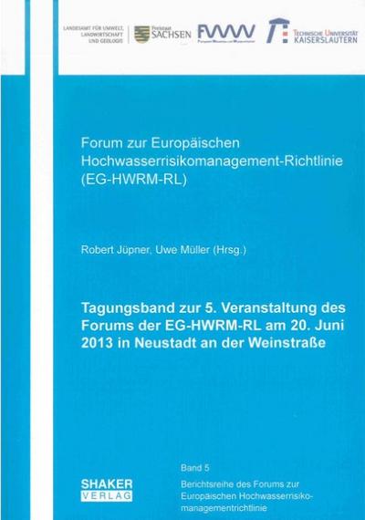 Tagungsband zur 5.Veranstaltung des Forums der EG-HWRM-RL am 20.Juni 2013 in Neustadt an der Weinstraße