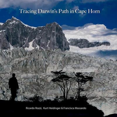 Rozzi, R:  Tracing Darwin’s Path in Cape Horn
