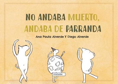 No andaba muerto, andaba de parranda