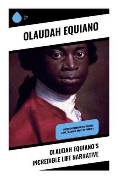 Olaudah Equiano’s Incredible Life Narrative