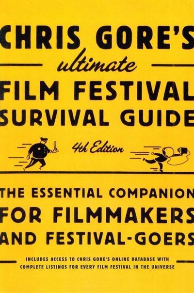 Chris Gore’s Ultimate Film Festival Survival Guide, 4th edition