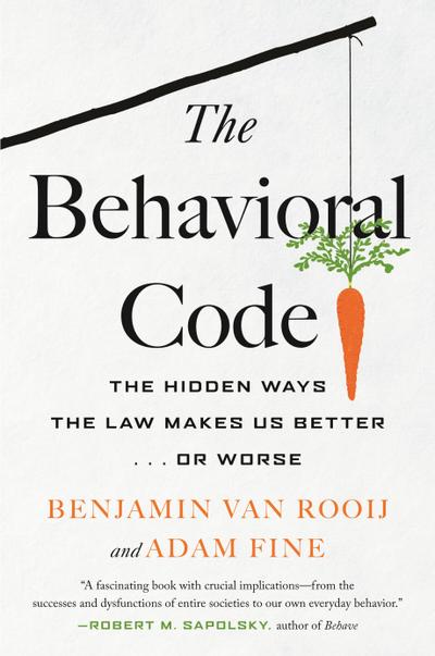 The Behavioral Code: The Hidden Ways the Law Makes Us Better . or Worse