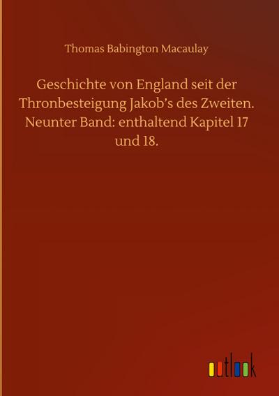 Geschichte von England seit der Thronbesteigung Jakob’s des Zweiten. Neunter Band: enthaltend Kapitel 17 und 18.