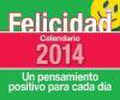 Calendario de mesa 2014: Felicidad: un pensamiento positivo para cada día