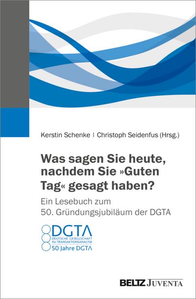 Was sagen Sie heute, nachdem Sie "Guten Tag" gesagt haben? Ein Lesebuch zum 50. Gründungsjubiläum der DGTA