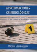 Aproximaciones Criminológicas. Una Perspectiva Policial de la Delincuencia en Ecuador