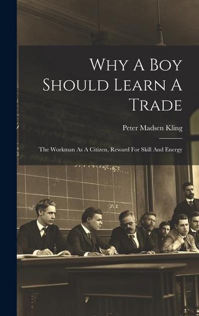 Why A Boy Should Learn A Trade; The Workman As A Citizen, Reward For Skill And Energy