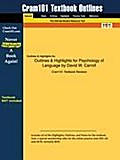 Outlines & Highlights for Psychology of Language by David W. Carroll - Cram101 Textbook Reviews