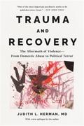 Trauma and Recovery: The Aftermath of Violence--from Domestic Abuse to Political Terror