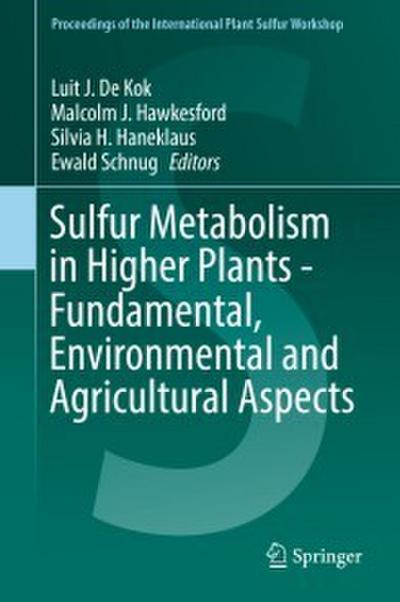 Sulfur Metabolism in Higher Plants - Fundamental, Environmental and Agricultural Aspects