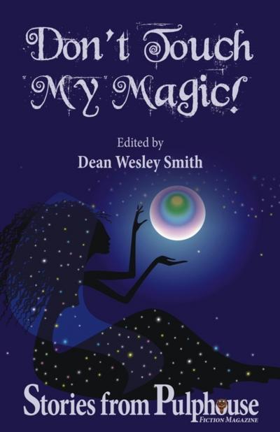 Don’t Touch My Magic: Stories from Pulphouse Fiction Magazine