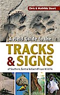 Field Guide to Tracks & Signs of Southern, Central & East African Wildlife