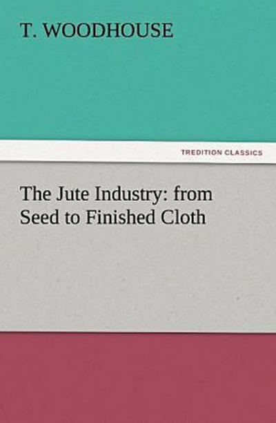 The Jute Industry: from Seed to Finished Cloth
