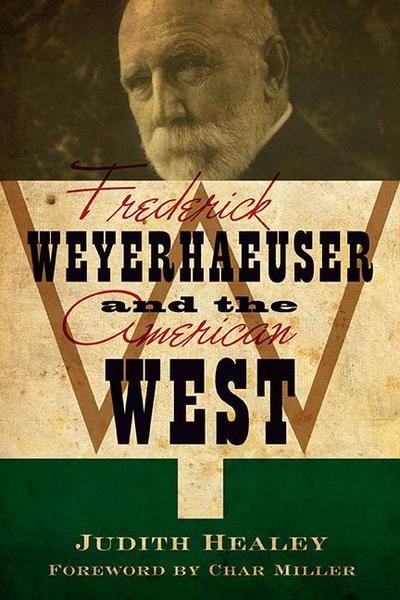 Frederick Weyerhaeuser and the American West (eBook, EPUB) - Judith Koll Healey