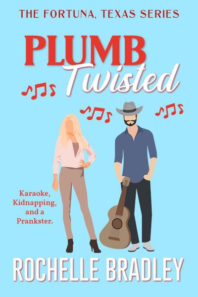 Plumb Twisted (A Fortuna, Texas Novel, #2)