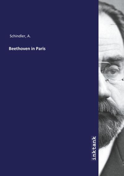 Schindler, A: Beethoven in Paris