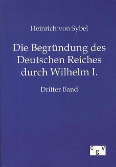 Die Begründung des Deutschen Reiches durch Wilhelm I.