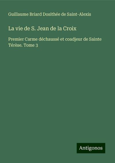 La vie de S. Jean de la Croix
