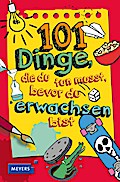 101 Dinge, die du tun musst, bevor du erwachsen bist