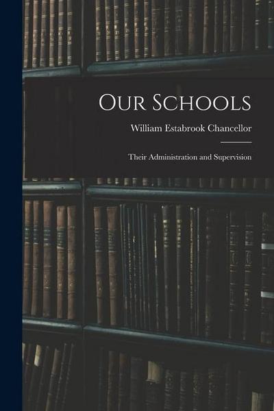 Our Schools: Their Administration and Supervision