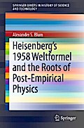 Heisenberg’s 1958 Weltformel and the Roots of Post-Empirical Physics